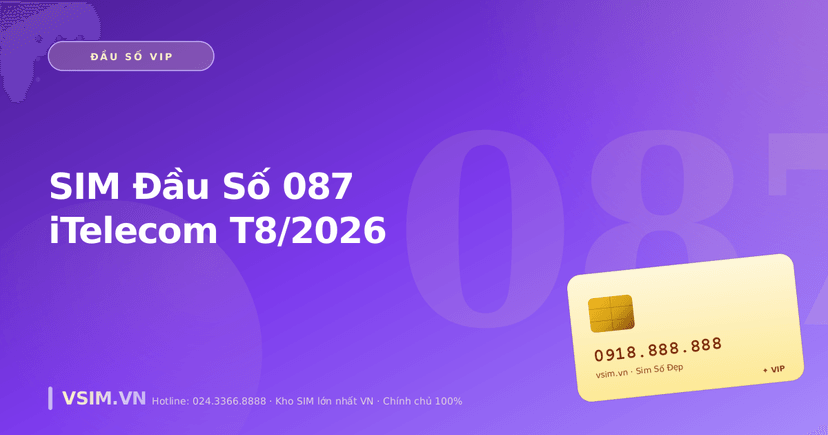 SIM Đầu Số 087 iTelecom T8/2026 — MVNO Việt Nam Đầu Tiên, Giá Rẻ Nhất